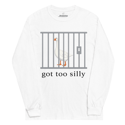 Got Too Silly Long Sleeve T-Shirt Meme - White | Shirtposting