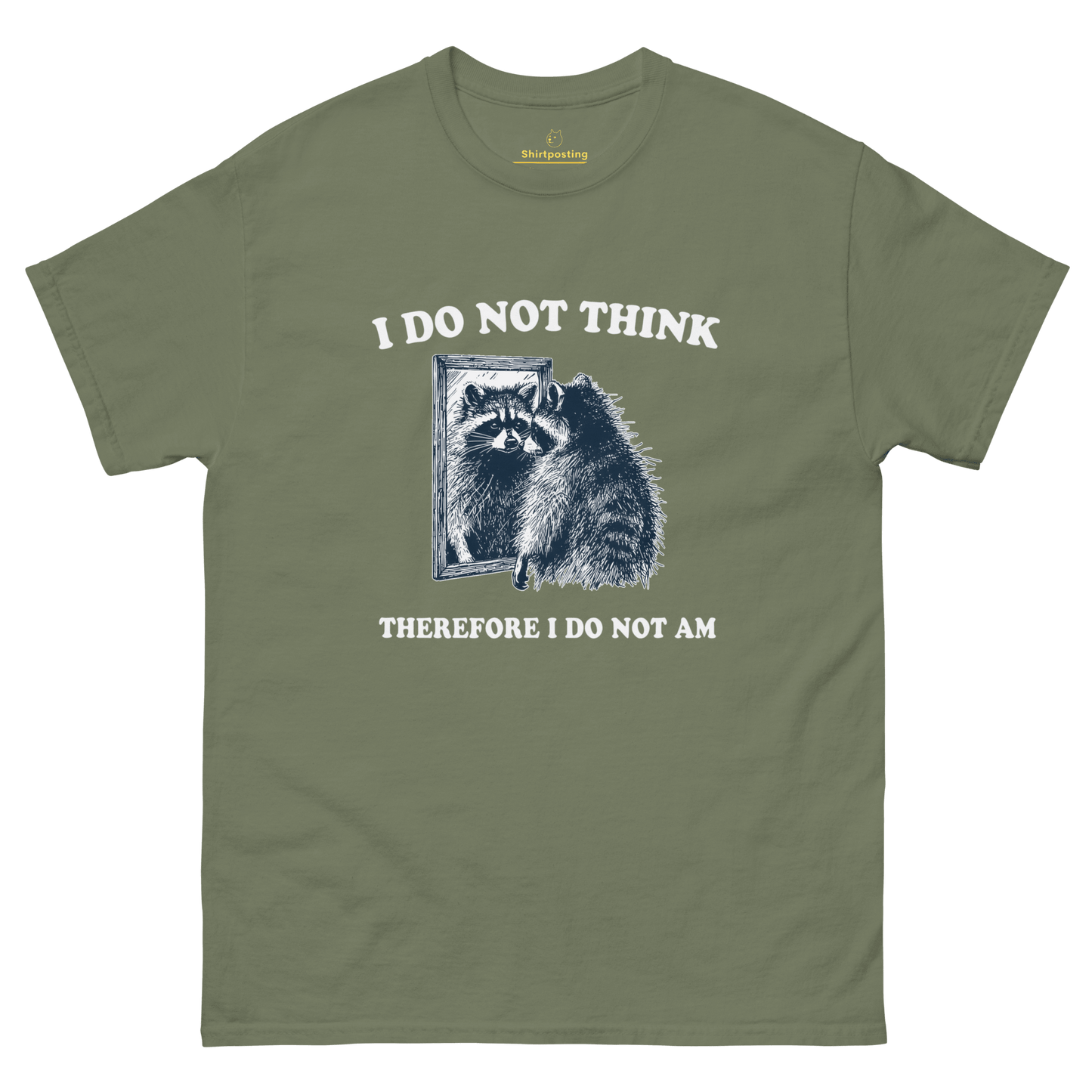 I Do Not Think Classic T-Shirt Meme - Military Green | Shirtposting