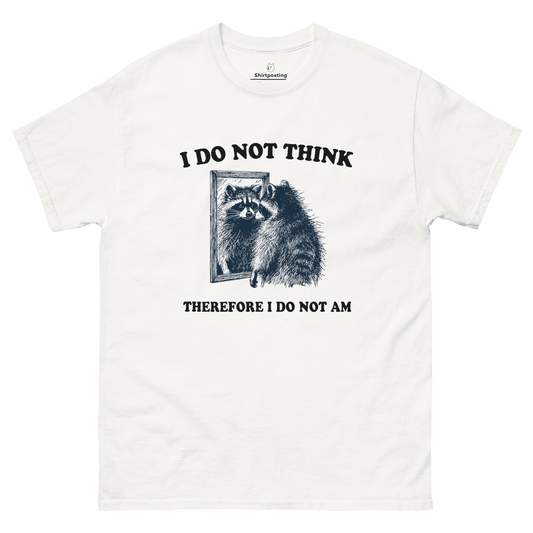I Do Not Think Classic T-Shirt Meme - White | Shirtposting