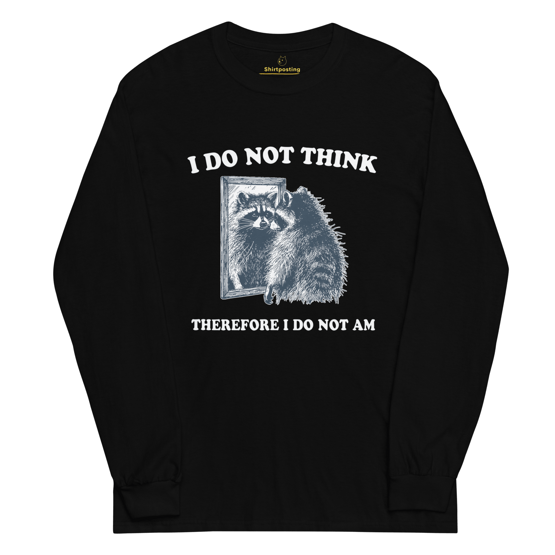 I Do Not Think Long Sleeve T-Shirt Meme - Black | Shirtposting