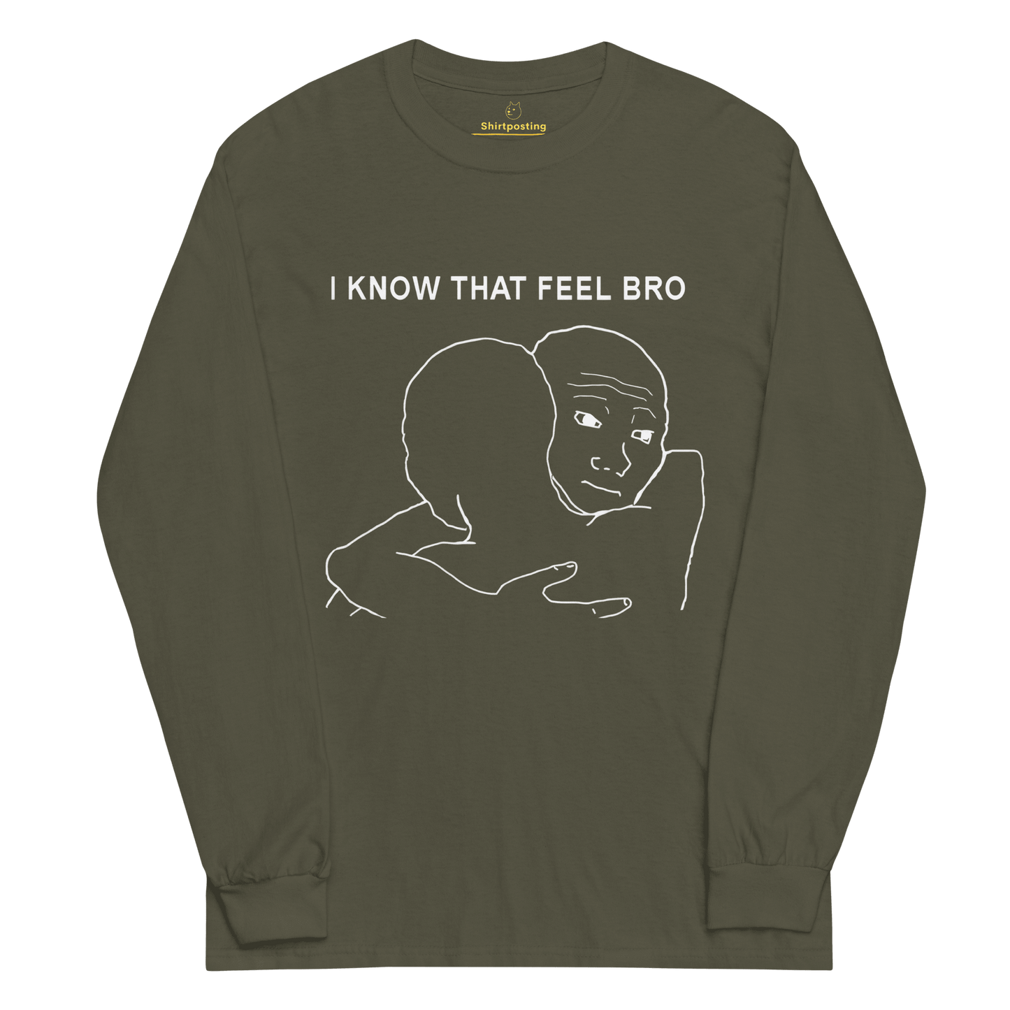I Know That Feel Long Sleeve T-Shirt Meme - Military Green | Shirtposting