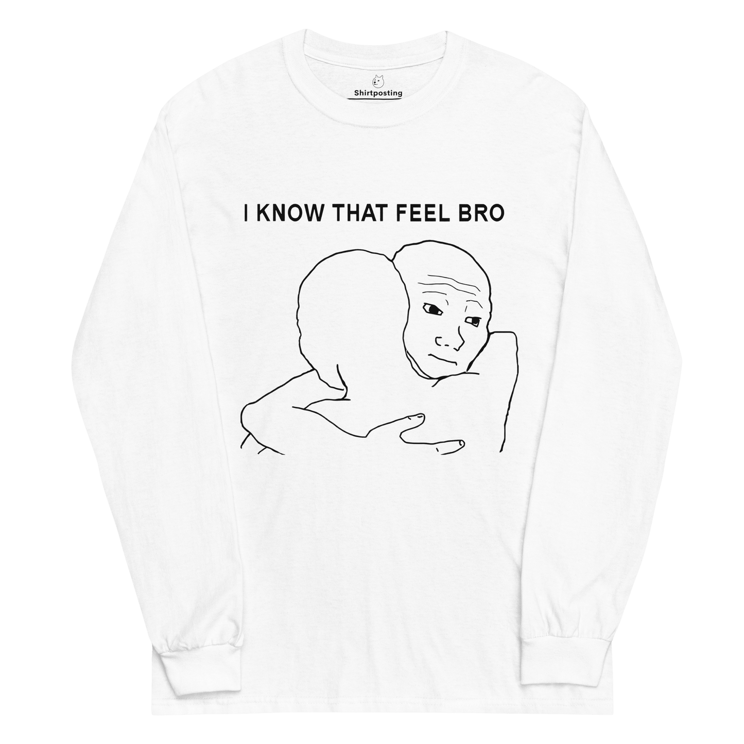 I Know That Feel Long Sleeve T-Shirt Meme - White | Shirtposting