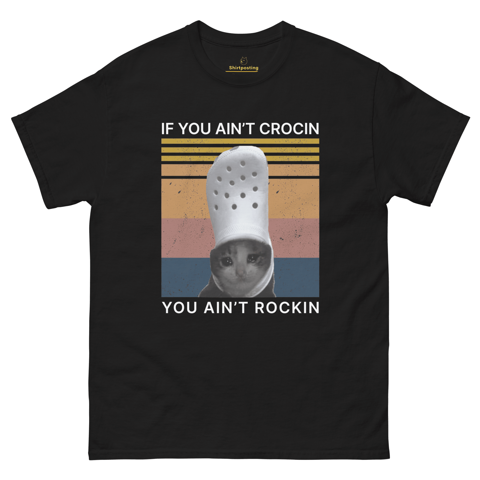 If You Ain't Crocin' Cat Classic T-Shirt Meme - Black | Shirtposting