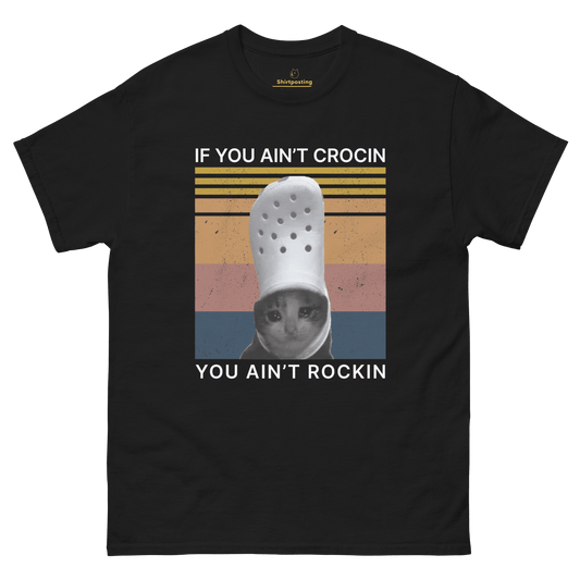 If You Ain't Crocin' Cat Classic T-Shirt Meme - Black | Shirtposting