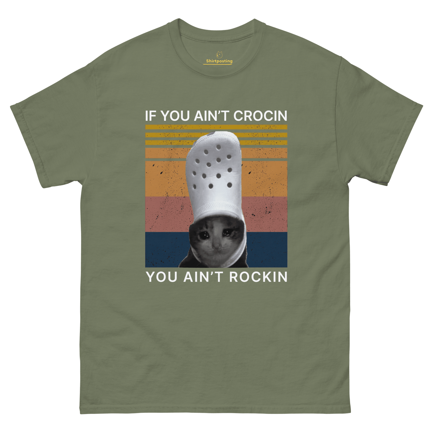 If You Ain't Crocin' Cat Classic T-Shirt Meme - Military Green | Shirtposting
