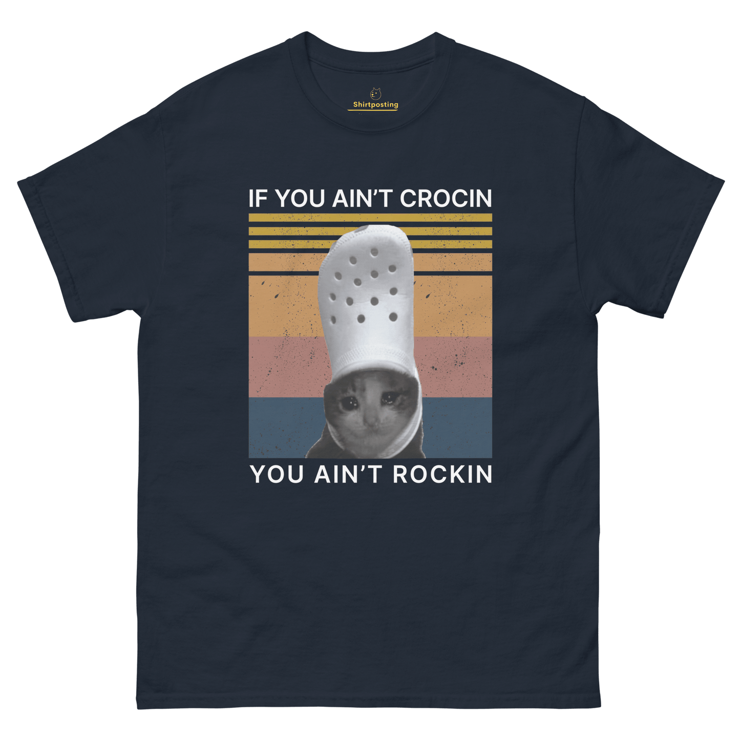 If You Ain't Crocin' Cat Classic T-Shirt Meme - Navy | Shirtposting