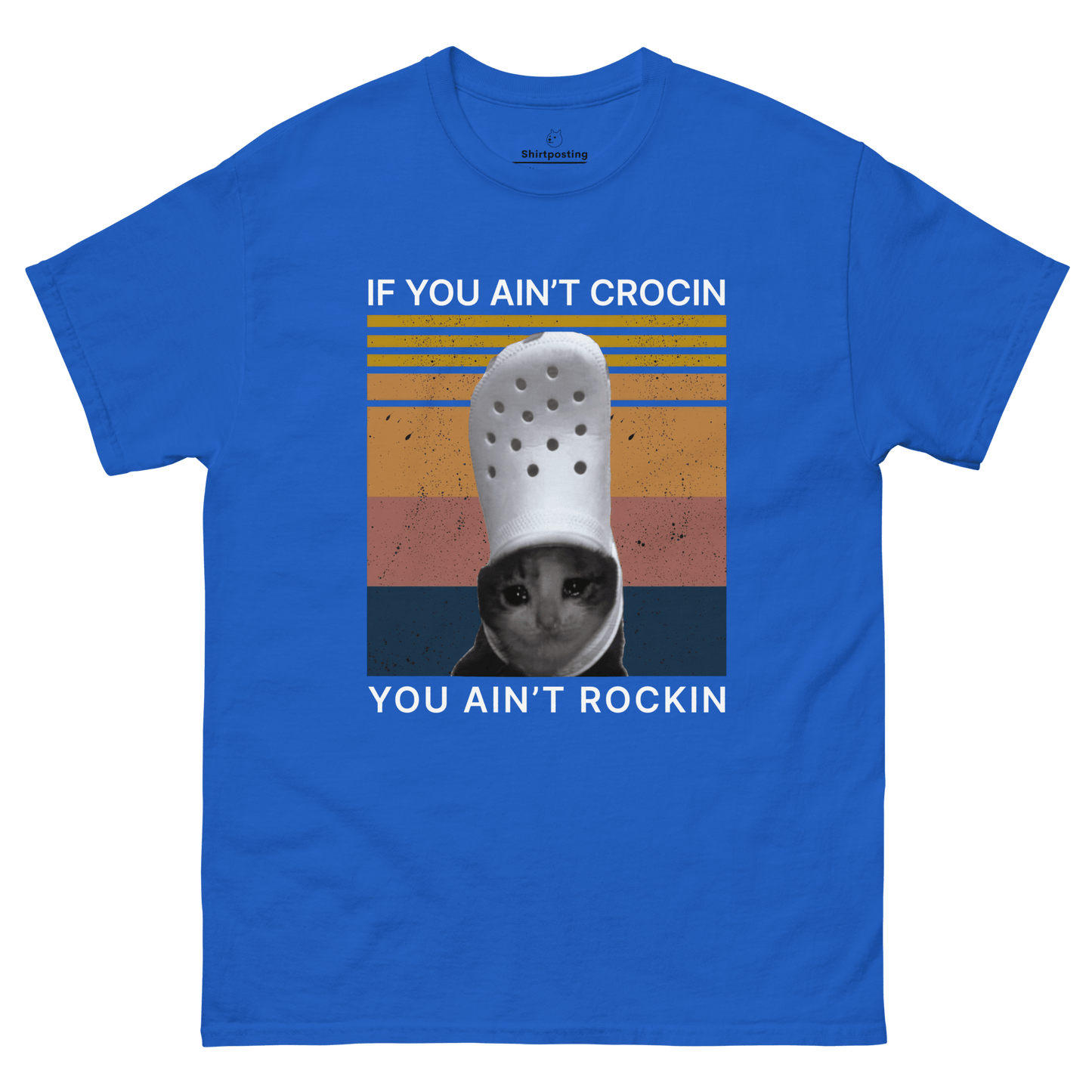 If You Ain't Crocin' Cat Classic T-Shirt Meme - Royal | Shirtposting