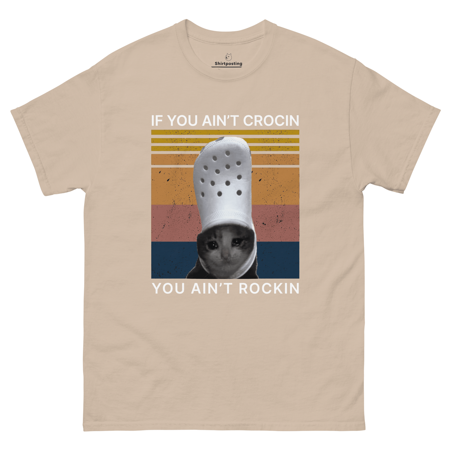 If You Ain't Crocin' Cat Classic T-Shirt Meme - Sand | Shirtposting