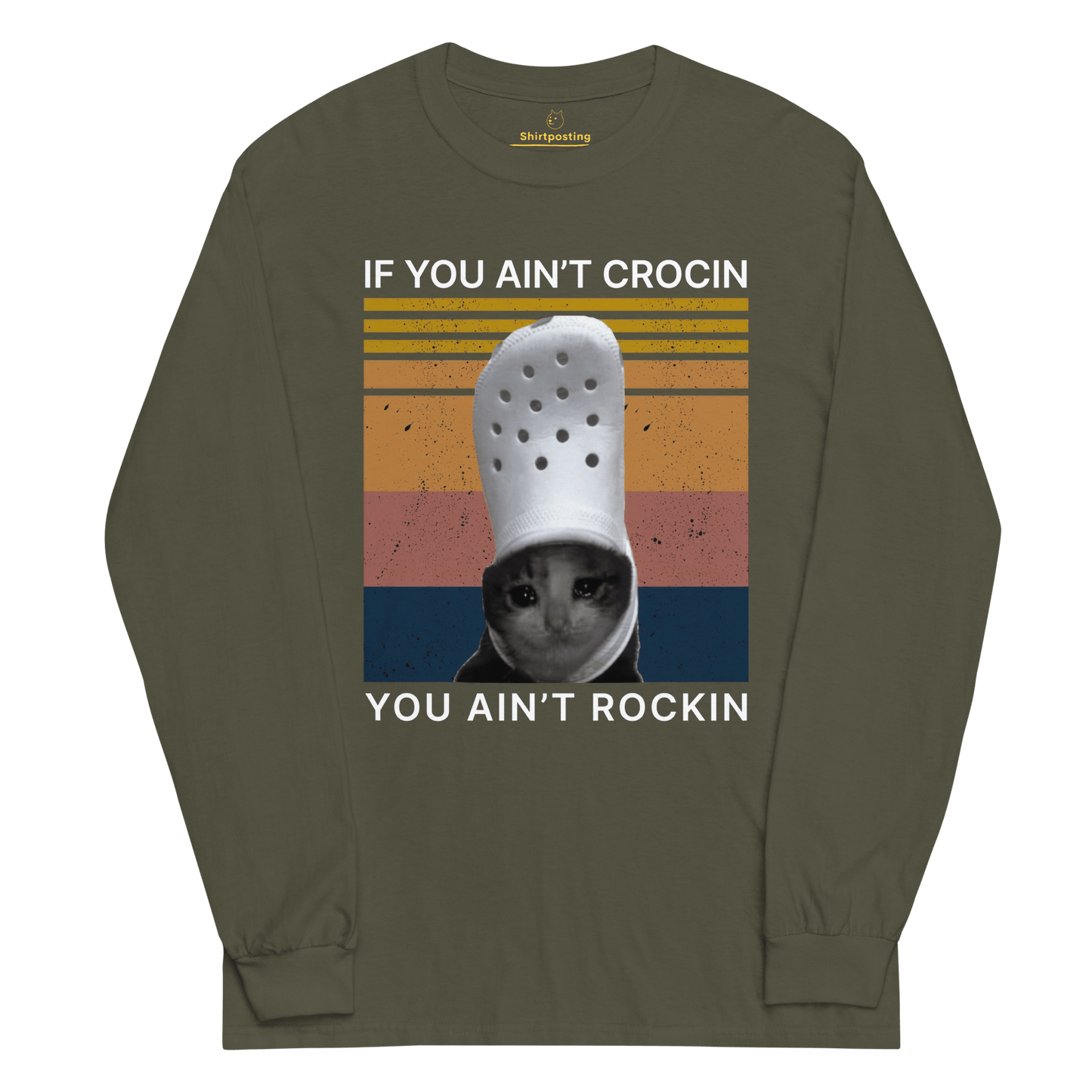 If You Ain't Crocin' Long Sleeve T-Shirt Meme - Military Green | Shirtposting