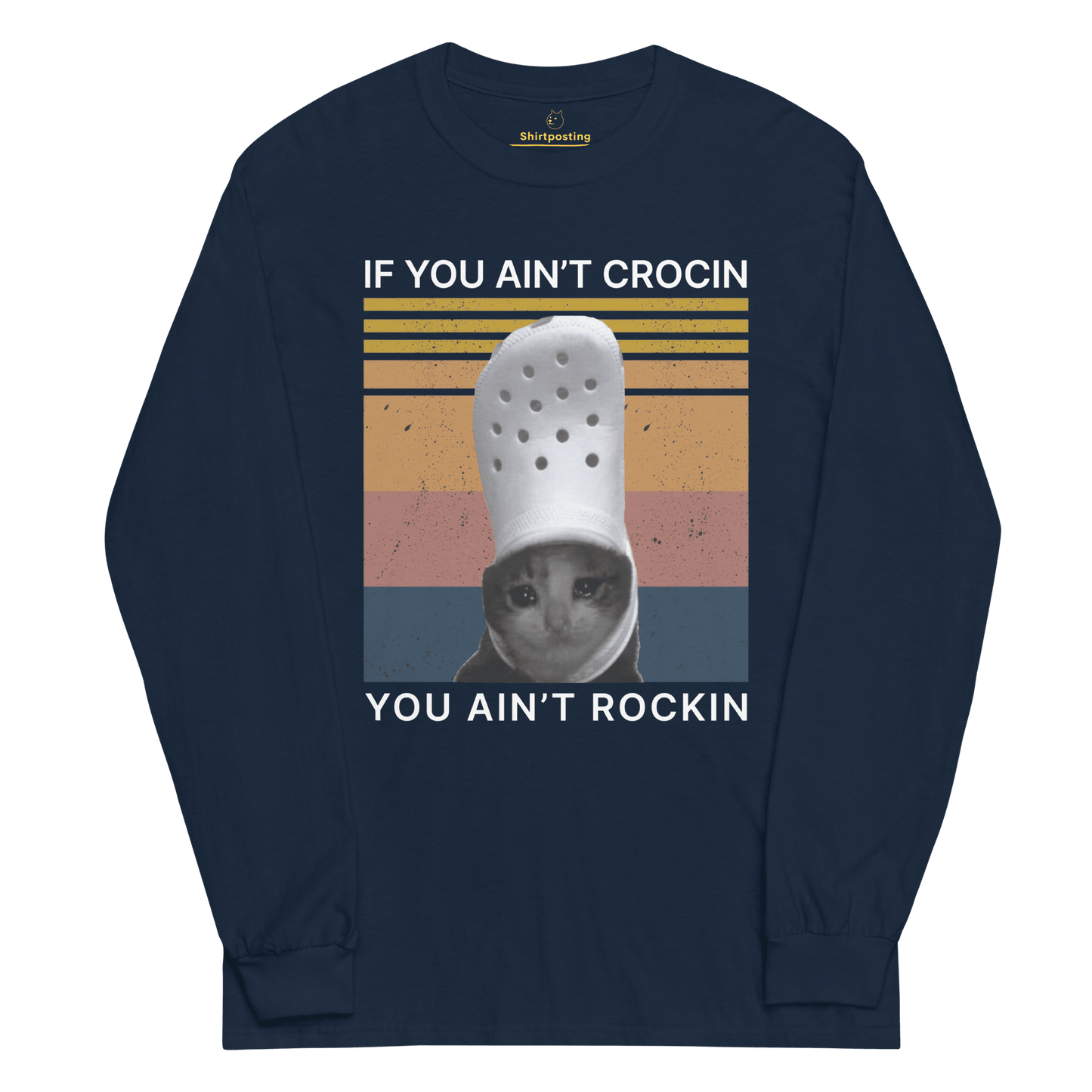 If You Ain't Crocin' Long Sleeve T-Shirt Meme - Navy | Shirtposting