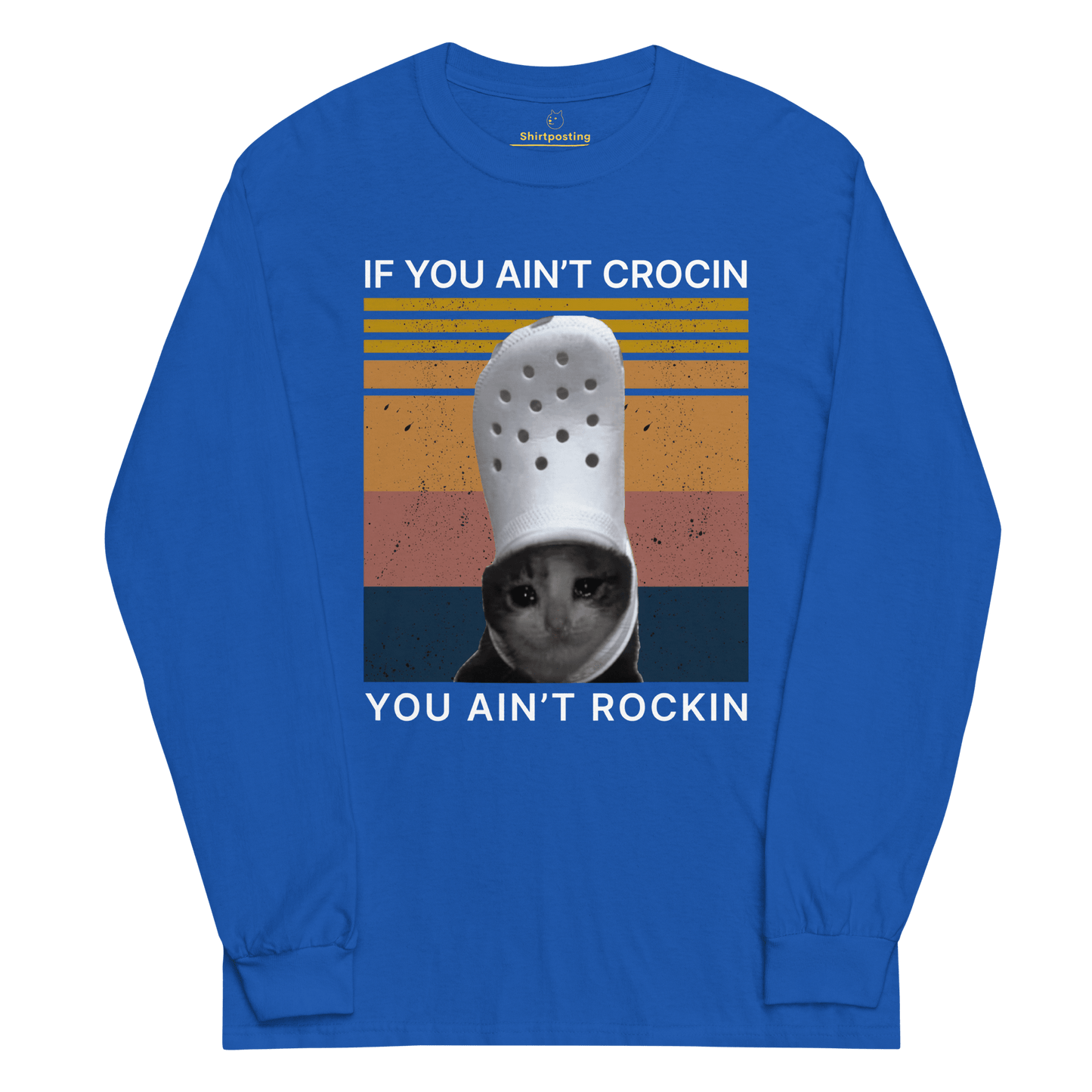 If You Ain't Crocin' Long Sleeve T-Shirt Meme - Royal | Shirtposting