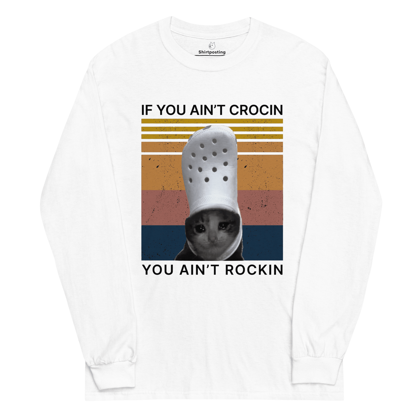 If You Ain't Crocin' Long Sleeve T-Shirt Meme - White | Shirtposting