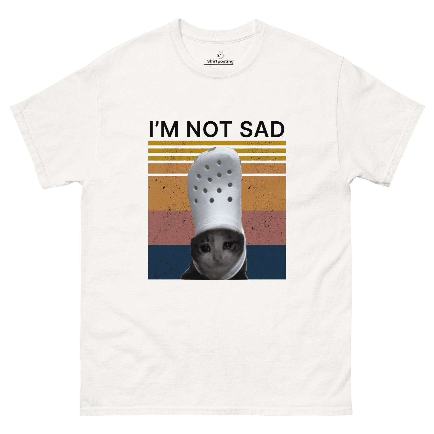 I'm Not Sad Classic T-Shirt Meme - White | Shirtposting