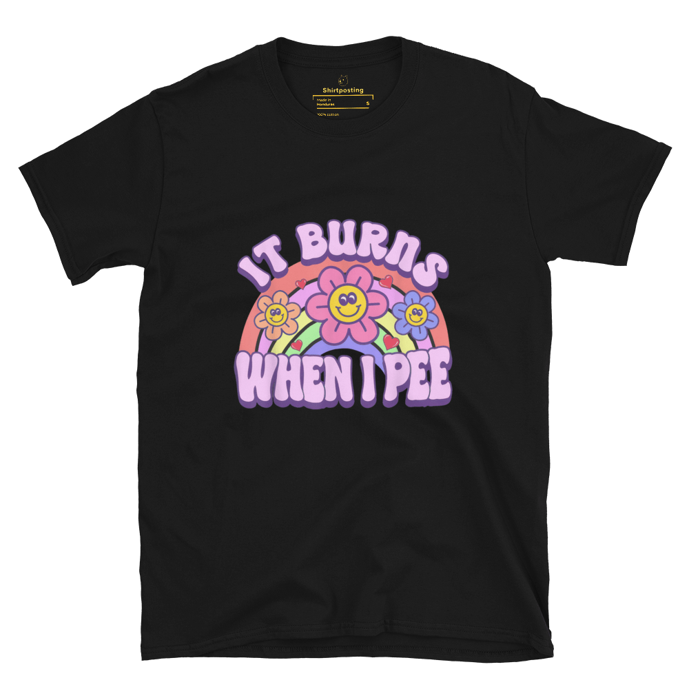 It Burns When I Pee Classic T-Shirt Meme - Black | Shirtposting
