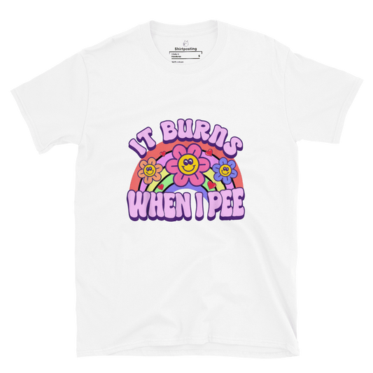 It Burns When I Pee Classic T-Shirt Meme - White | Shirtposting