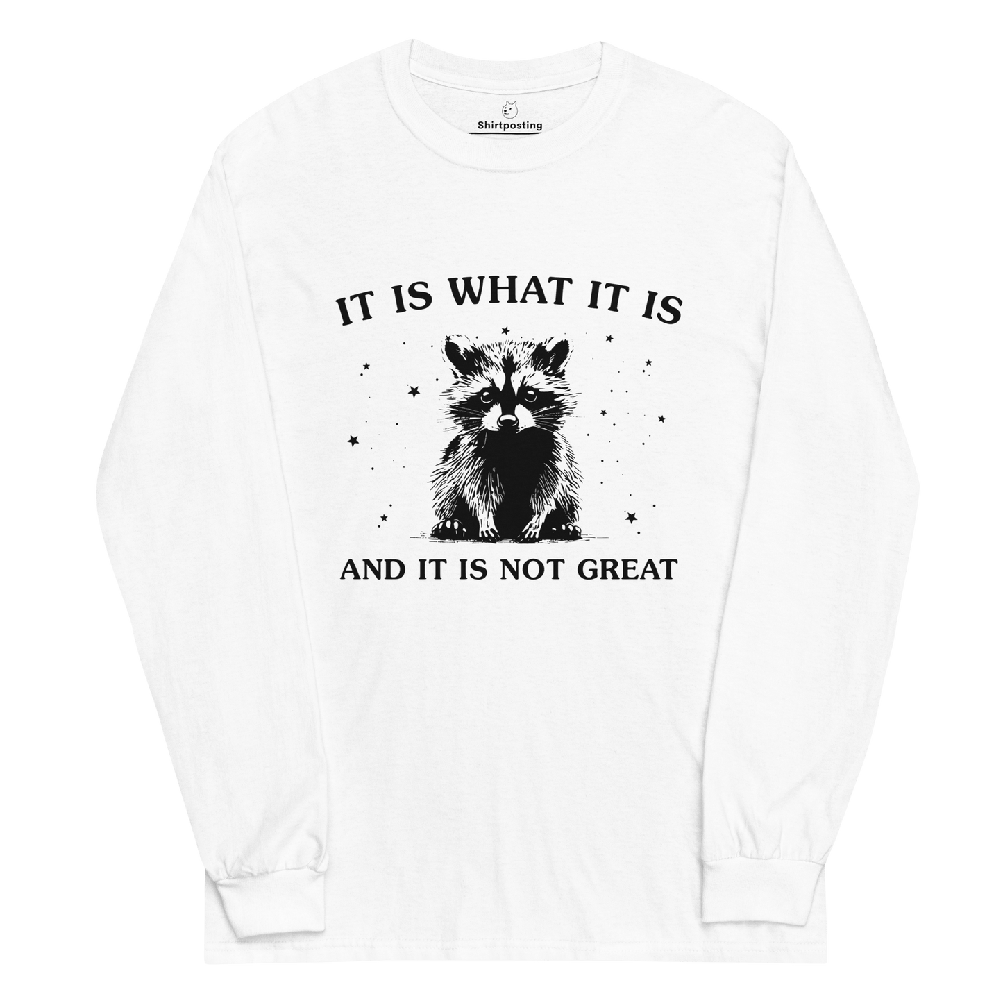 It Is What It Is Long Sleeve T-Shirt Meme - White | Shirtposting