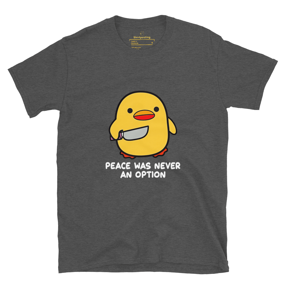 Peace Was Never An Option Classic T-Shirt Meme - Dark Heather Grey | Shirtposting