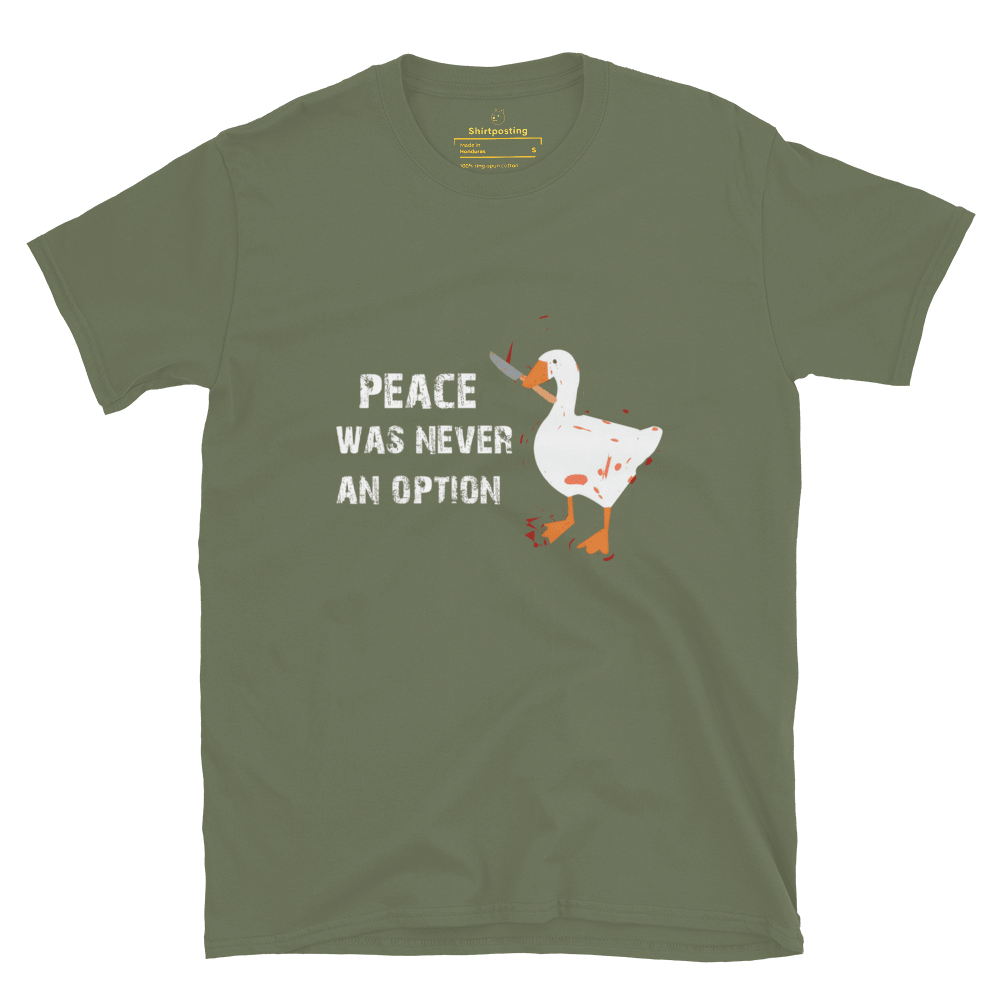 Peace Was Never An Option Classic T-Shirt Meme - Military Green | Shirtposting