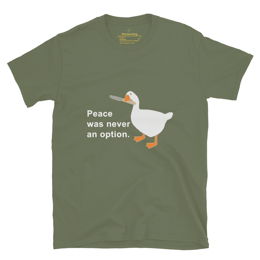 Peace Was Never An Option Classic T-Shirt Meme - Military Green | Shirtposting