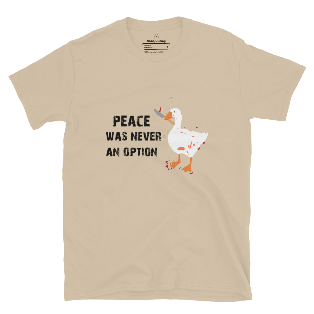 Peace Was Never An Option Classic T-Shirt Meme - Sand | Shirtposting