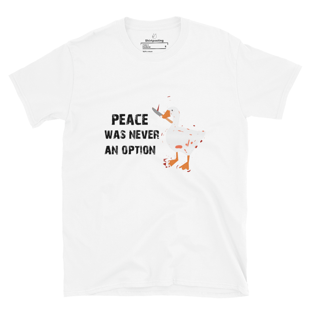 Peace Was Never An Option Classic T-Shirt Meme - White | Shirtposting
