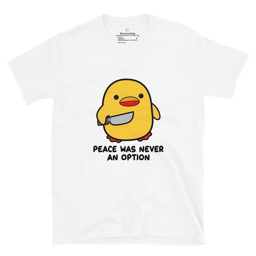 Peace Was Never An Option Classic T-Shirt Meme - White | Shirtposting