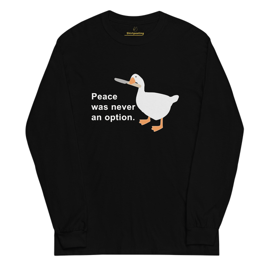 Peace Was Never An Option Long Sleeve T-Shirt Meme - Black | Shirtposting