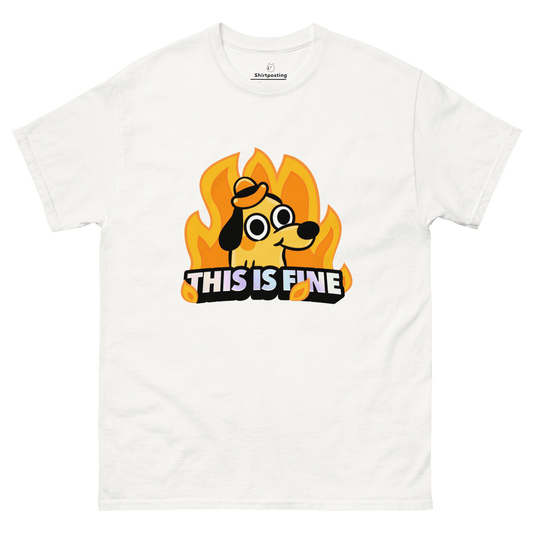 This Is Fine Classic T-Shirt Meme - White | Shirtposting