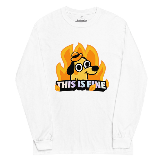 This Is Fine Long Sleeve T-Shirt Meme - White | Shirtposting