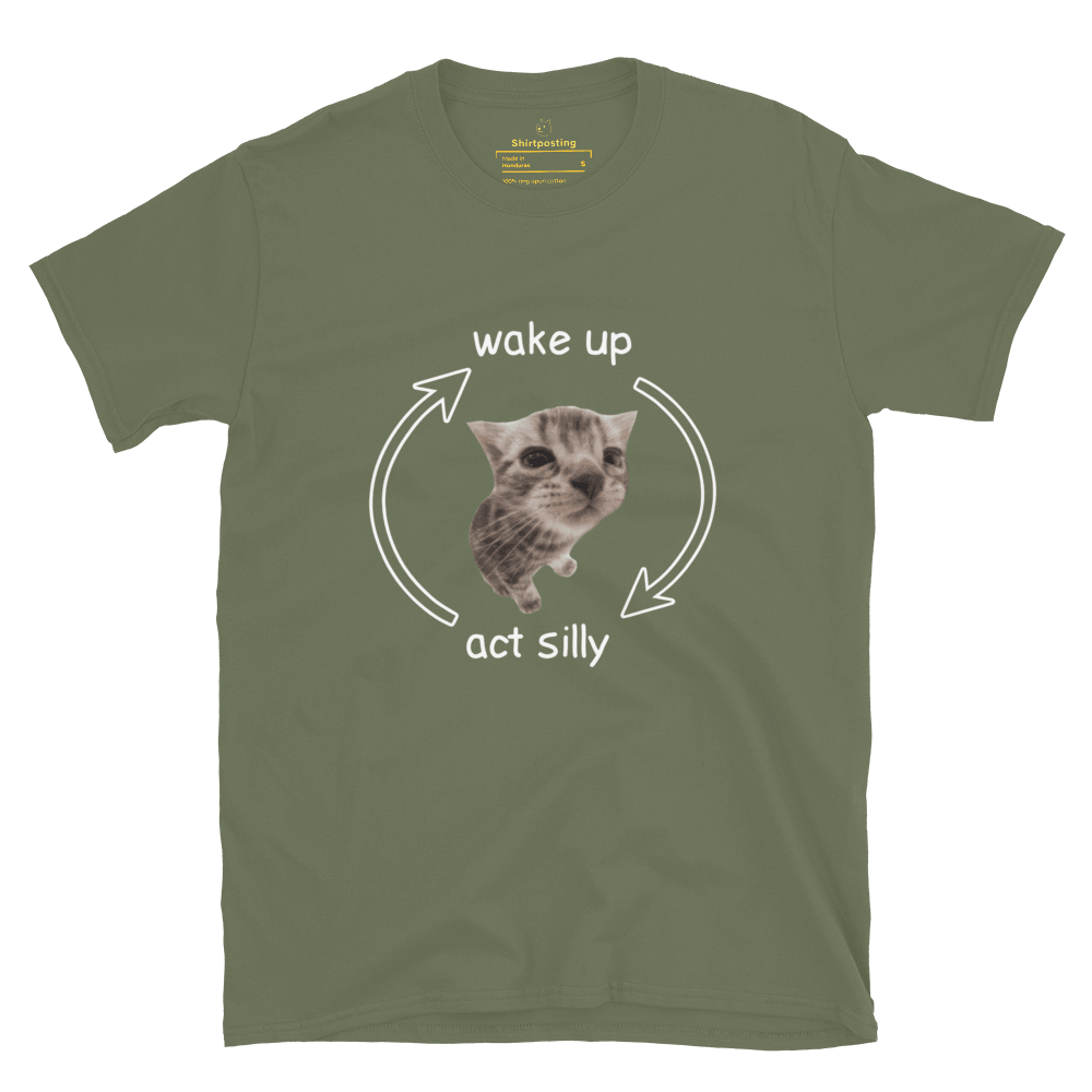 Wake Up - Act Silly Classic T-Shirt Meme - Military Green | Shirtposting