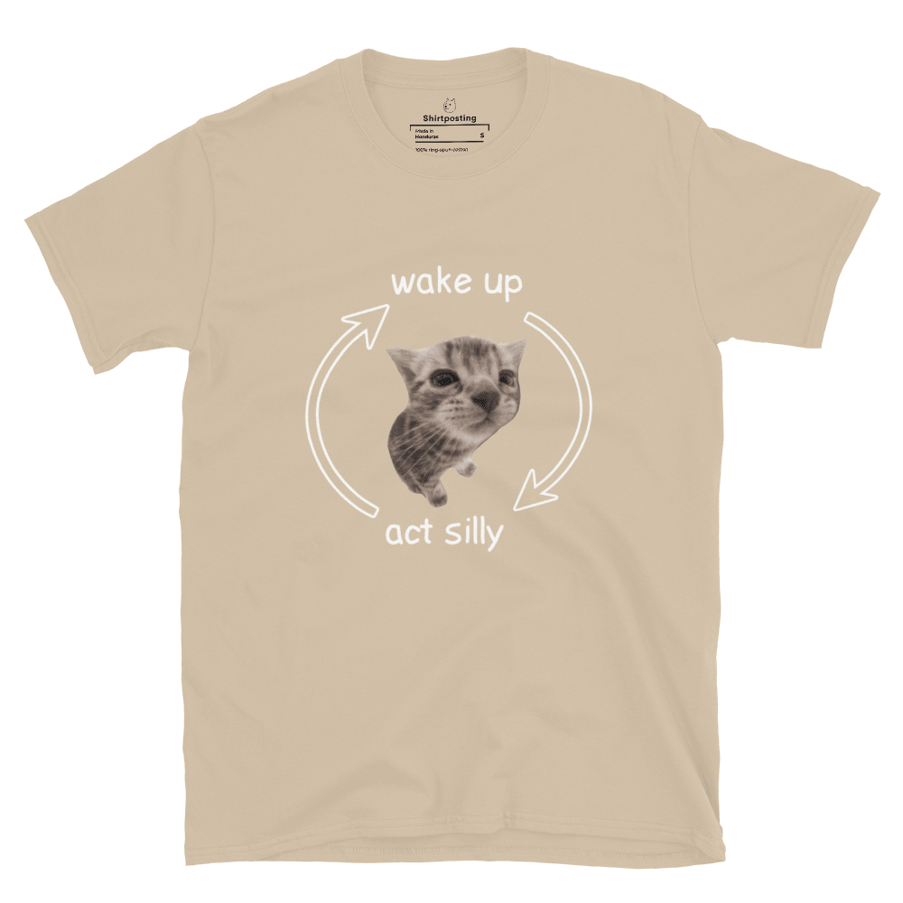 Wake Up - Act Silly Classic T-Shirt Meme - Sand | Shirtposting