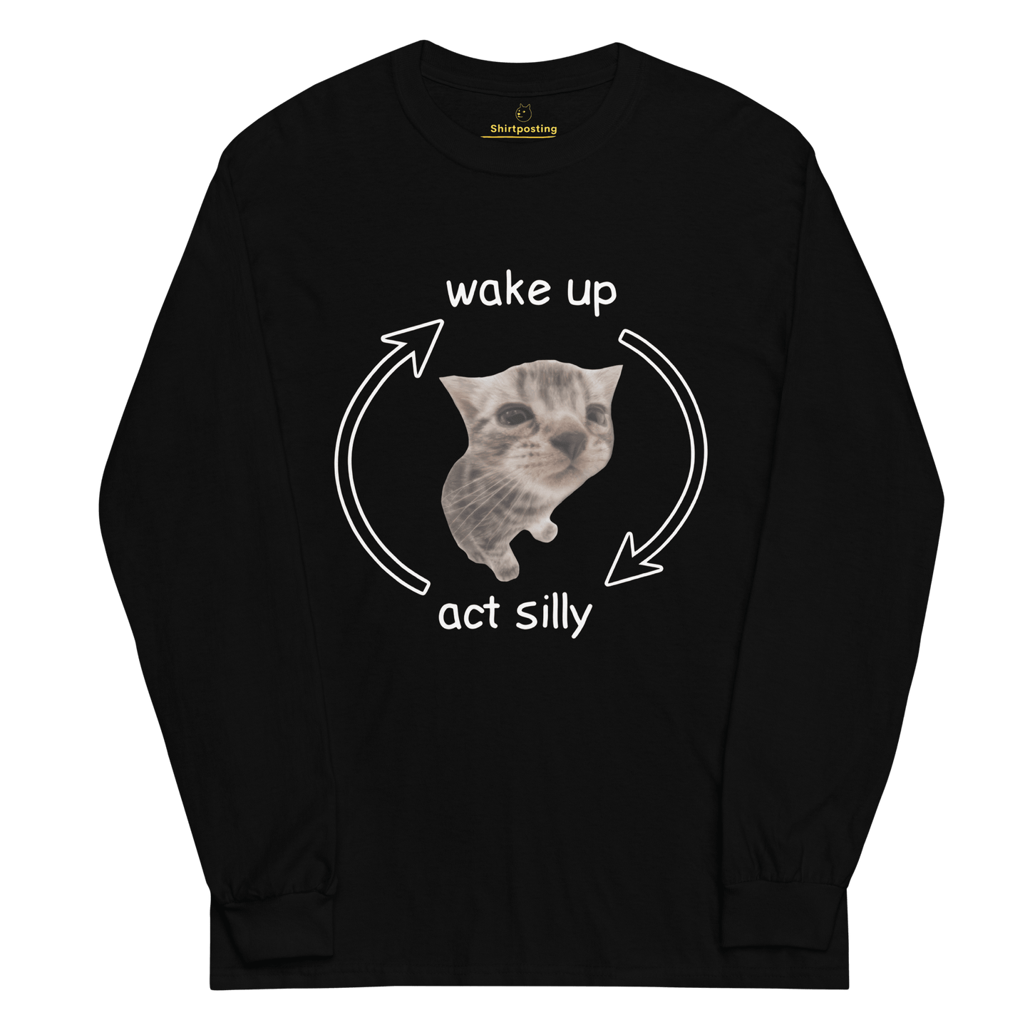 Wake Up - Act Silly Long Sleeve T-Shirt Meme - Black | Shirtposting